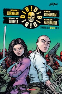 Die! die! die!. Vol. 2: Si muore solo due volte libro di Kirkman Robert; Gimple Scott M.; Burnham Chris