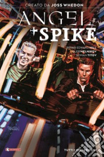 Angel + Spike. Vol. 3: Tutti i miei demoni libro di Whedon Joss; Hill Bryan Edward