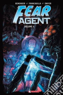 Fear agent. Vol. 4 libro di Remender Rick