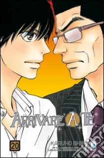 Arrivare a te. Vol. 20 libro di Shiina Karuho