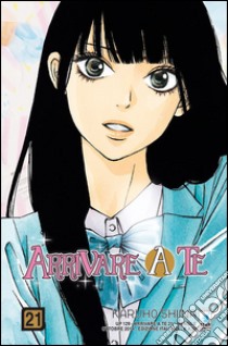 Arrivare a te. Vol. 21 libro di Shiina Karuho