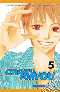 Crazy for you. Vol. 5 libro di Shiina Karuho