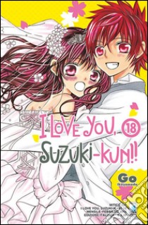 I love you, Suzuki-Kun!. Vol. 18 libro di Ikeyamada Go