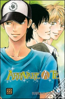 Arrivare a te. Vol. 22 libro di Shiina Karuho