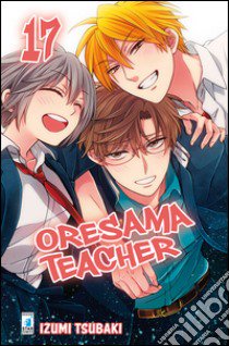 Oresama teacher. Vol. 17 libro di Tsubaki Izumi