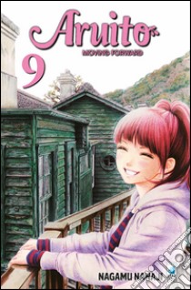 Aruito. Moving forward. Vol. 9 libro di Nanaji Nagamu