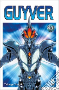 Guyver. Vol. 43 libro di Yoshiki Takaya