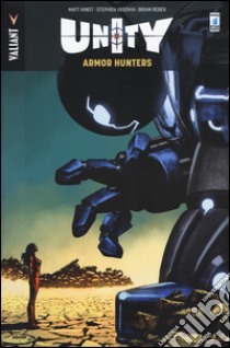 Armor Hunters. Unity. Vol. 3 libro di Kindt Matt; Segovia Stephen; Reber Brian