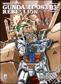 Rebellion. Mobile suit gundam 0083. Vol. 3 libro di Natsumoto Masato; Yatate Hajime; Tomino Yoshiyuki