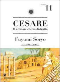 Cesare. Il creatore che ha distrutto. Vol. 11 libro di Soryo Fuyumi; Hara M. (cur.)