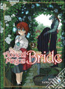 The ancient magus bride. Vol. 2 libro di Yamazaki Kore