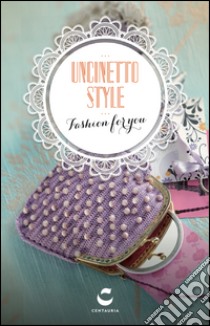 Uncinetto style. Fashion for you. Ediz. illustrata. Con gadget libro