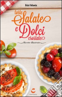 Torte salate e dolci crostate. Con gadget libro