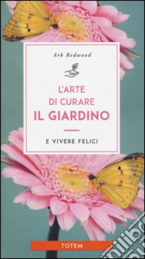 L'arte di curare il giardino e vivere felici libro di Redwood Ark