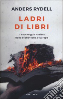 Ladri di libri. Il saccheggio nazista delle biblioteche d'Europa libro di Rydell Anders