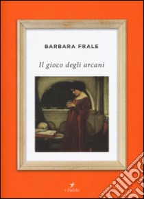 Il gioco degli arcani libro di Frale Barbara