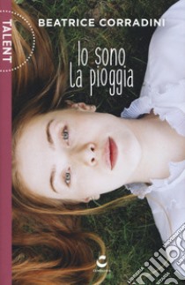 Io sono la pioggia libro di Corradini Beatrice