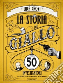 La storia del giallo in 50 investigatori libro di Crovi Luca