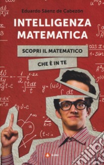 Intelligenza matematica. Scopri il matematico che è in te libro di Sáenz de Cabezon Eduardo