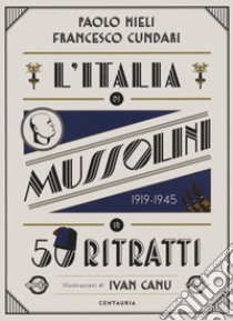 L'Italia di Mussolini in 50 ritratti. Ediz. a colori libro di Mieli Paolo; Cundari Francesco