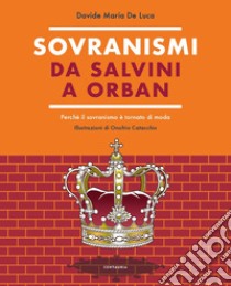 Sovranismi. Da Salvini a Orban. Perché il sovranismo è tornato di moda. Ediz. a colori libro di De Luca Davide Maria