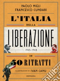 L'Italia della liberazione in 50 ritratti libro di Mieli Paolo; Cundari Francesco