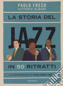 La storia del jazz in 50 ritratti libro di Fresu Paolo; Albani Vittorio