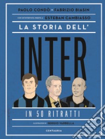 La storia dell'Inter in 50 ritratti libro di Condò Paolo; Biasin Fabrizio