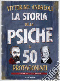 La storia della psiche in 50 protagonisti libro di Andreoli Vittorino