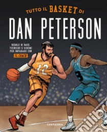 Tutto il basket di Dan Peterson. Regole di base, tecniche e schemi per imparare con il coach libro di Peterson Dan