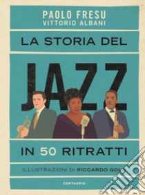 La storia del jazz in 50 ritratti libro di Fresu Paolo; Albani Vittorio