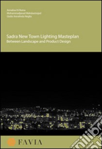 Sadra new town lighting masterplan. Between landscape and product design libro di Mahdavinejad M. (cur.); Neglia G. A. (cur.); Di Roma A. (cur.)