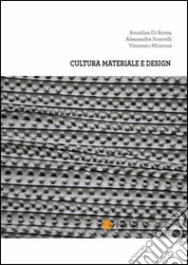 Cultura materiale e design libro di Di Roma A. (cur.); Scarcelli A. (cur.); Minenna V. (cur.)