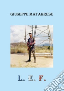 L.e.f. libro di Matarrese Giuseppe