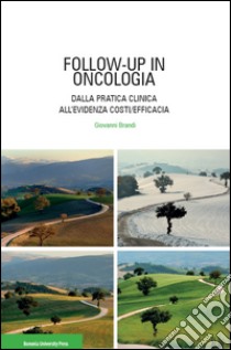 Follow-up in oncologia. Dalla pratica clinica all'evidenza costi/efficacia libro di Brandi Giovanni