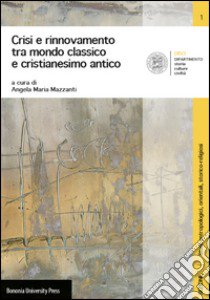 Crisi e rinnovamento tra mondo classico e cristianesimo antico libro di Mazzanti A. M. (cur.)