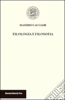 Filologia e filosofia libro di Cacciari Massimo