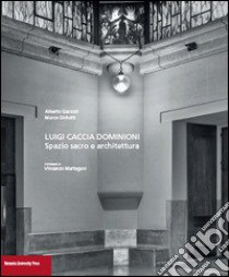 Luigi Caccia Dominioni. Spazio sacro e architettura libro di Gavazzi Alberto; Ghilotti Marco