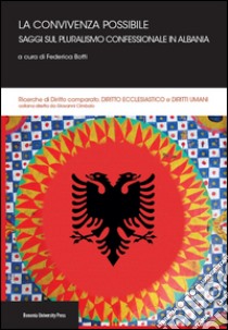 La convivenza possibile. Saggi sul pluralismo confessionale in Albania libro di Botti F. (cur.)