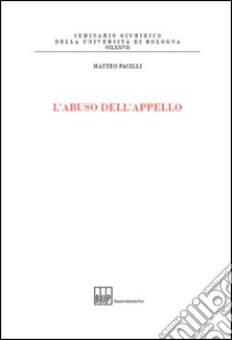 L'abuso dell'appello libro di Pacilli Matteo