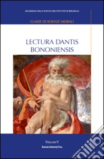 Lectura Dantis Bononiensis. Vol. 5 libro di Pasquini E. (cur.); Galli C. (cur.)