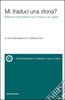 Mi traduci una storia? Riflessioni sulla traduzione per l'infanzia e per ragazzi libro di Bazzocchi G. (cur.); Tonin R. (cur.)