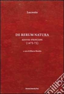 De rerum natura. Editio princeps (1472-73) libro di Lucrezio Caro Tito; Beretta M. (cur.)