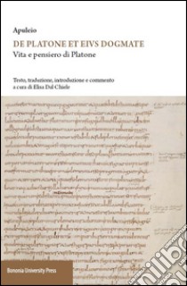 Apuleio. De Platone ed eius dogmate. Vita e pensieri di Platone libro di Dal Chiele Elisa