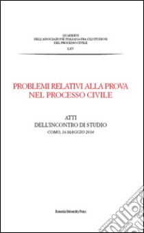 Problemi relativi alla prova nel processo civile. Atti dell'incontro di studio (Como, 16 maggio 2014) libro di Querzola L. (cur.)