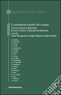 L'amministrazione che cambia. Fonti, regole e percorsi di una nuova stagione di riforme libro di Mastragostino F. (cur.); Piperata G. (cur.); Tubertini C. (cur.)