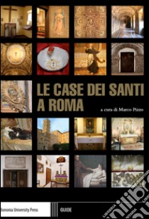 Le case dei santi a Roma libro di Pizzo M. (cur.)