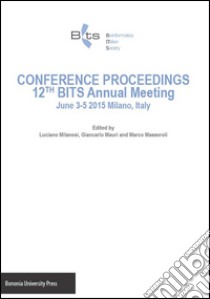 Conference proceedings 12th BITS annual meeting (Milano, 3-5 giugno 2015) libro di Milanesi L. (cur.); Mauri G. (cur.); Masseroli M. (cur.)