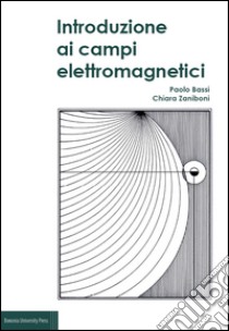 Introduzione ai campi elettromagnetici libro di Bassi Paolo; Zaniboni Chiara