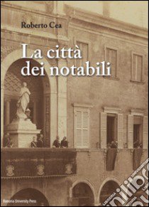 La città dei notabili libro di Cea Roberto